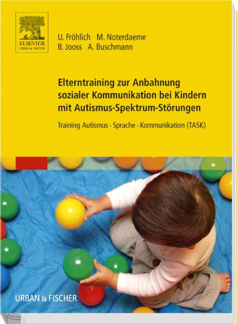 Elterntraining zur Anbahnung sozialer Kommunikation bei Kindern mit Autismus-Spektrum-Störungen - Ulrike Fröhlich, Michele Noterdaeme, Bettina Jooss, Anke Buschmann