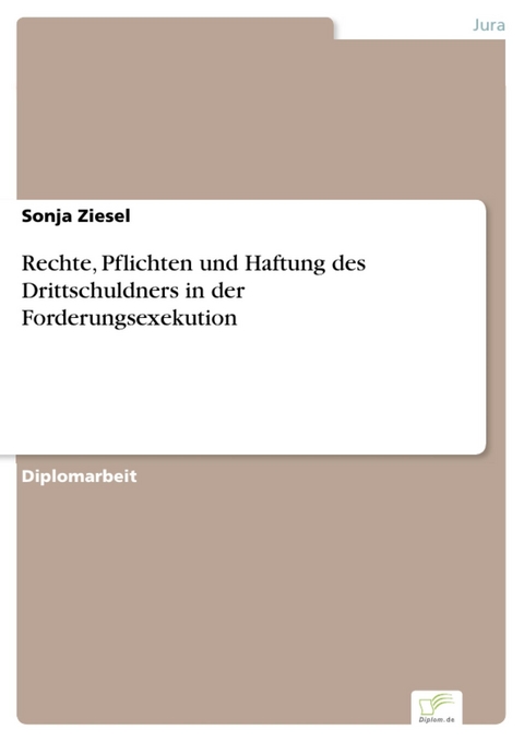 Rechte, Pflichten und Haftung des Drittschuldners in der Forderungsexekution -  Sonja Ziesel