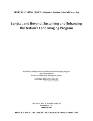 Landsat and Beyond -  National Research Council,  Division on Engineering and Physical Sciences,  Space Studies Board,  Committee on Implementation of a Sustained Land Imaging Program