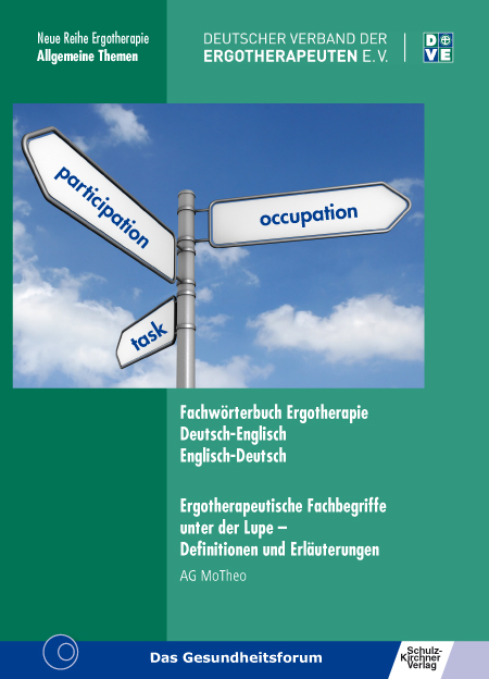 Fachwörterbuch Ergotherapie Deutsch-Englisch, Englisch-Deutsch Ergotherapeutische Fachbegriffe unter der Lupe - Definitionen und Erläuterungen