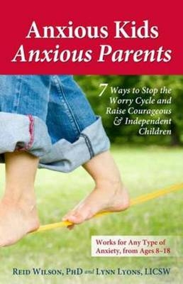 Anxious Kids, Anxious Parents - Lynn Lyons, Dr. Reid Wilson