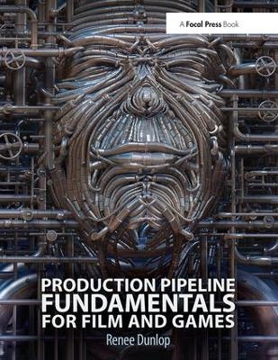 Production Pipeline Fundamentals for Film and Games - Renee Dunlop