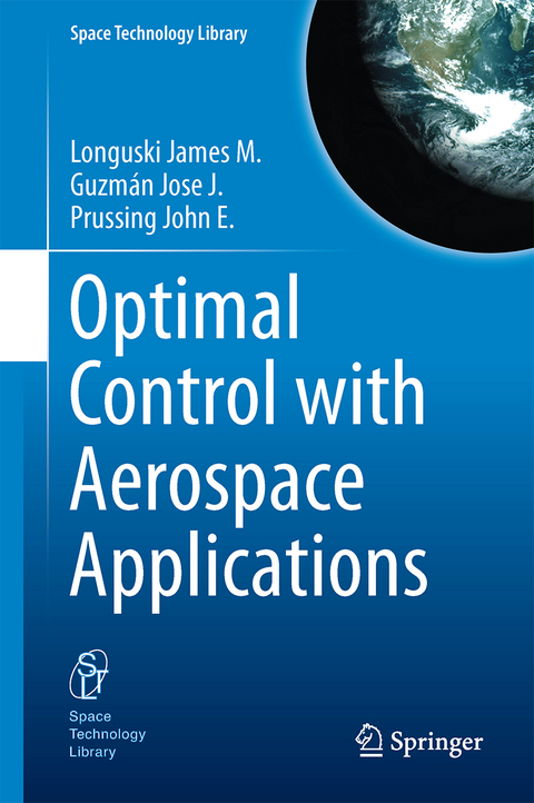 Optimal Control with Aerospace Applications - James M Longuski, José J. Guzmán, John E. Prussing