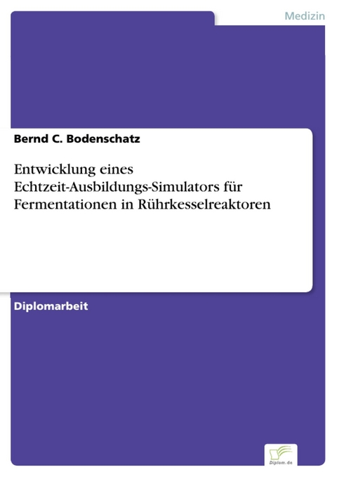 Entwicklung eines Echtzeit-Ausbildungs-Simulators für Fermentationen in Rührkesselreaktoren -  Bernd C. Bodenschatz