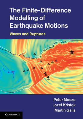 The Finite-Difference Modelling of Earthquake Motions - Peter Moczo, Jozef Kristek, Martin Gális