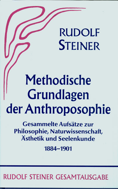 Methodische Grundlagen der Anthroposophie 1884-1901 - Rudolf Steiner