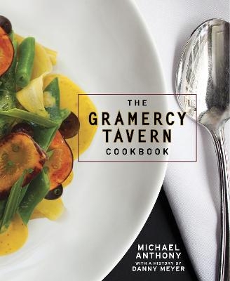 The Gramercy Tavern Cookbook - Michael Anthony, Dorothy Kalins