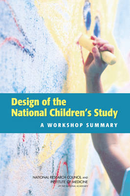 Design of the National Children's Study -  Institute of Medicine,  National Research Council, Youth Board on Children  and Families,  Division of Behavioral and Social Sciences and Education,  Committee on National Statistics