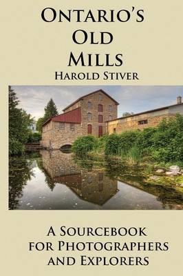 Ontario's Old Mills - Harold Stiver