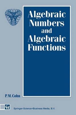 Algebraic Numbers and Algebraic Functions - P.M. Cohn