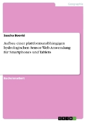 Aufbau einer plattformunabhängigen hydrologischen  Sensor-Web-Anwendung für Smartphones und Tablets - Sascha Boenki