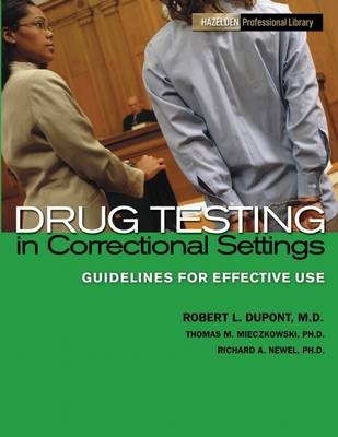 Drug Testing in Correctional Settings - Thomas M Mieczkowski, Dr Robert L DuPont, Richard A Newell