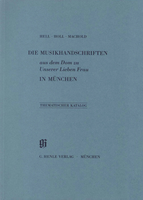 KBM 8 Die Musikhandschriften aus dem Dom zu Unserer Lieben Frau in München - Helmut Hell, Monika Holl, Robert Machold