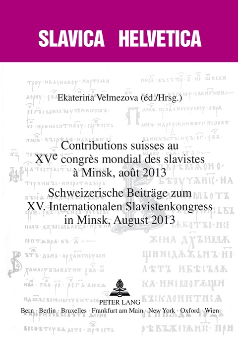 Contributions suisses au XV e congrès mondial des slavistes à Minsk, août 2013- Schweizerische Beiträge zum XV. Internationalen Slavistenkongress in Minsk, August 2013 - 