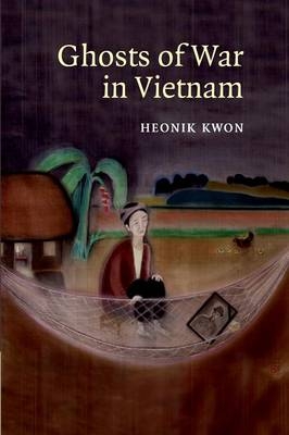 Ghosts of War in Vietnam - Heonik Kwon