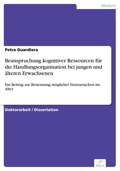 Beanspruchung kognitiver Ressourcen für die Handlungsorganisation bei jungen und älteren Erwachsenen -  Petra Guardiera