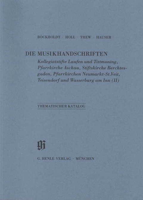 KBM 10 Die Musikhandschriften der Kollegiatstifte Laufen und Tittmoning, der Pfarrkirche Aschau, der Stiftskirche Berchtesgaden und der Pfarrkirchen Neumarkt-St. Veit, Teisendorf und Wasserburg am Inn (ergänzender Bestand) - Ursula Bockholdt, Monika Holl, Lisbet Thew, Hildegund Hauser