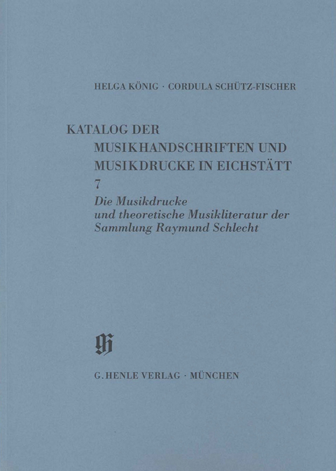 KBM 11,7 Die Musikdrucke und theoretische Musikliteratur der Sammlung Raymund Schlecht - Helga König, Cordula Schütz-Fischer