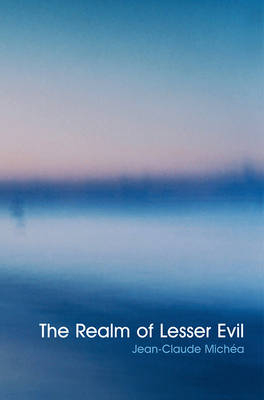 Realm of Lesser Evil - Jean-Claude Michea