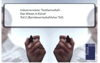 Industriemeister Textilwirtschaft - Das Wissen in Kürze -  Hrsg. Sarastro GmbH