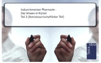 Industriemeister Pharmazie - Das Wissen in Kürze -  Hrsg. Sarastro GmbH