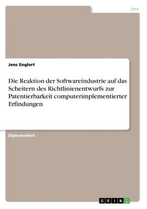 Die Reaktion der Softwareindustrie auf das Scheitern des Richtlinienentwurfs zur Patentierbarkeit computerimplementierter Erfindungen - Jens Englert