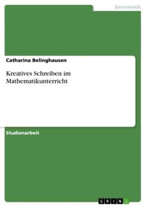 Kreatives Schreiben im Mathematikunterricht - Catharina Belinghausen