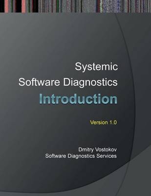 Systemic Software Diagnostics - Dmitry Vostokov,  Software Diagnostics Services