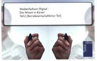 Medienfachwirt Digital - Das Wissen in Kürze -  Hrsg. Sarastro GmbH