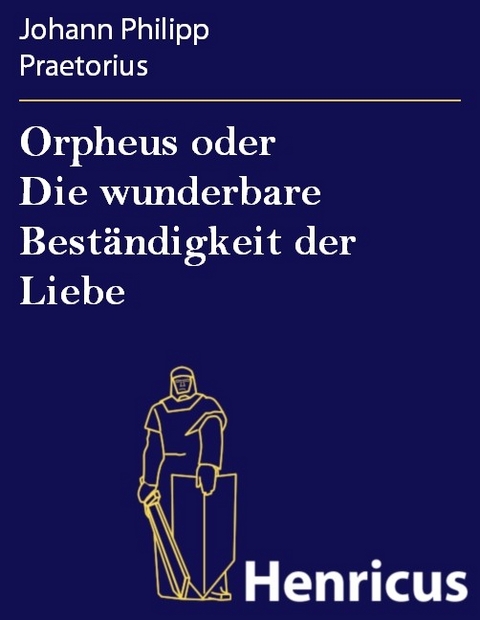 Orpheus oder Die wunderbare Beständigkeit der Liebe -  Johann Philipp Praetorius