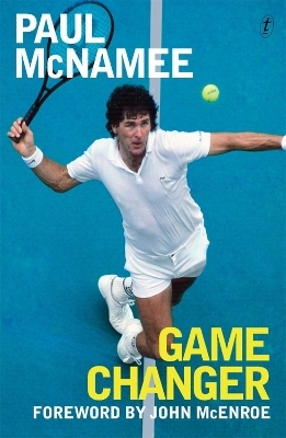 Game Changer: My Tennis Life - Paul McNamee