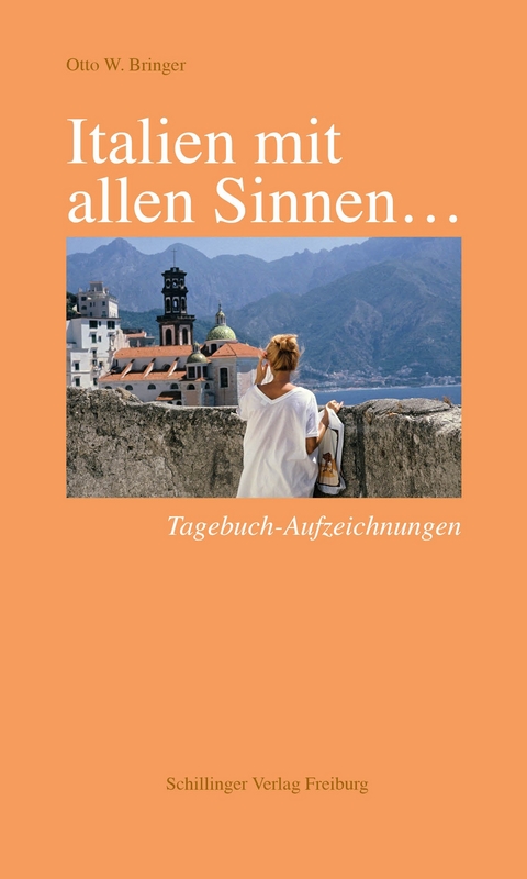 Italien mit allen Sinnen... - Otto W. Bringer