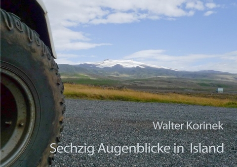 Sechzig Augenblicke in Island - Walter Korinek