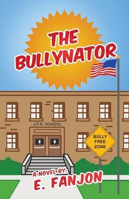 The Bullynator - E Fanjon