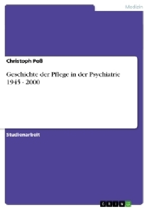 Geschichte der Pflege in der Psychiatrie 1945 - 2000 - Christoph Poß