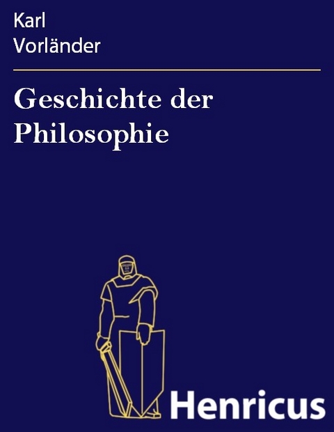 Geschichte der Philosophie -  Karl Vorländer