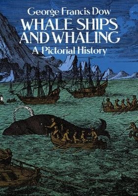 Whale Ships and Whaling - George Francis Dow