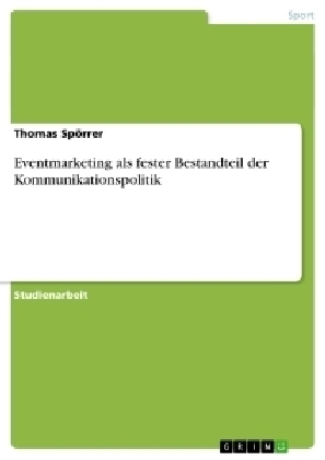 Eventmarketing als fester Bestandteil der Kommunikationspolitik - Thomas Spörrer