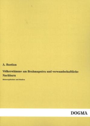 VÃ¶lkerstÃ¤mme am Brahmaputra und verwandschaftliche Nachbarn - A. Bastian