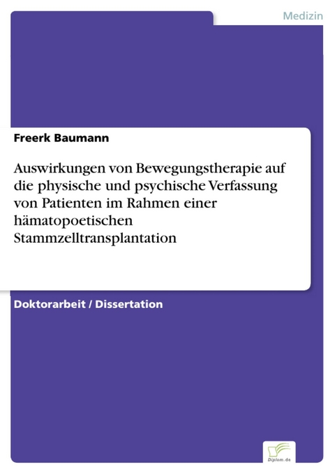 Auswirkungen von Bewegungstherapie auf die physische und psychische Verfassung von Patienten im Rahmen einer hämatopoetischen Stammzelltransplantation -  Freerk Baumann