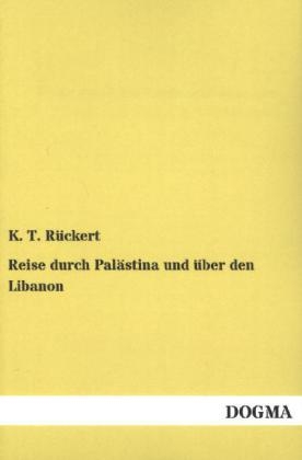 Reise durch PalÃ¤stina und Ã¼ber den Libanon - K. T. RÃ¼ckert