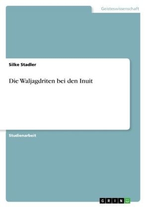 Die Waljagdriten bei den Inuit - Silke Stadler