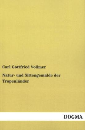 Natur- und SittengemÃ¤lde der TropenlÃ¤nder - Carl Gottfried Vollmer