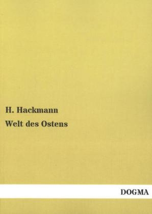 Welt des Ostens - H. Hackmann