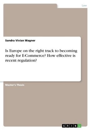 Is Europe on the right track to becoming ready for E-Commerce? How effective is recent regulation? - Sandra Vivian Wagner