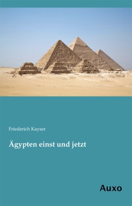 Ãgypten einst und jetzt - Friederich Kayser