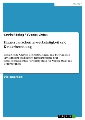 Frauen zwischen ErwerbstÃ¤tigkeit und Kinderbetreuung - Yvonne Littek, Catrin RÃ¶ding