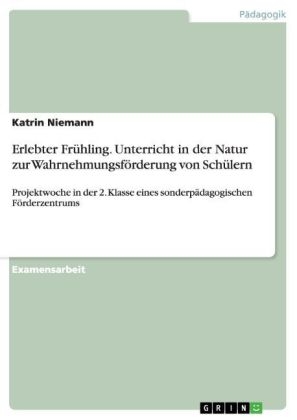 Erlebter FrÃ¼hling. Unterricht in der Natur zur WahrnehmungsfÃ¶rderung von SchÃ¼lern - Katrin Niemann