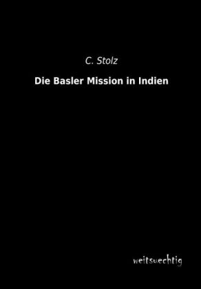 Die Basler Mission in Indien - C. Stolz