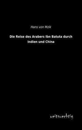 Die Reise des Arabers Ibn Batuta durch Indien und China - Hans von Mzik